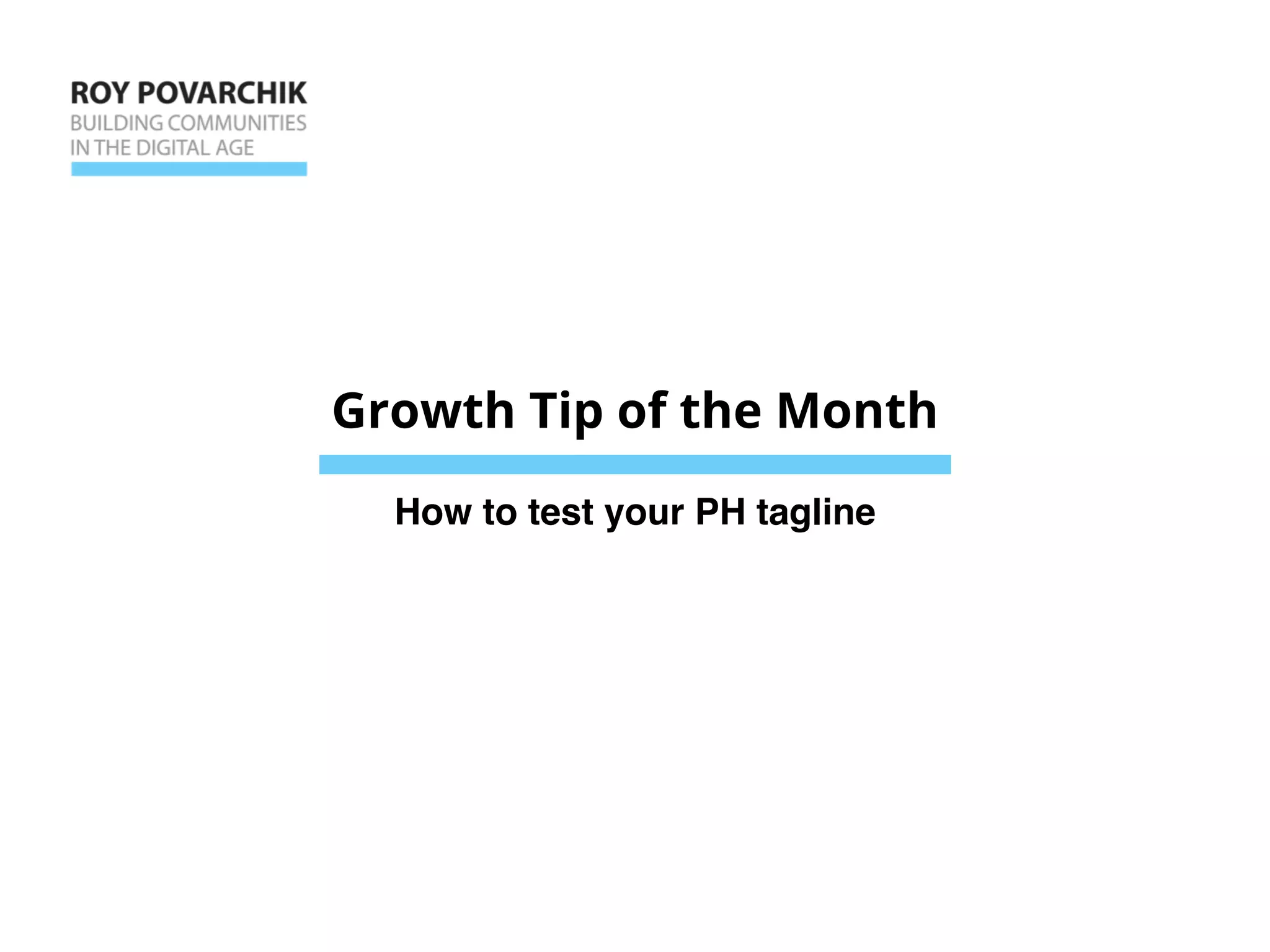 How to test your PH tagline
Growth Tip of the Month
 