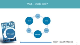 1
Wait… what’s lean?
PSSST - READ THAT BOOK!
 