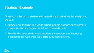 Given our mission to enable and reward visual creativity for everyone,
we will:

1. Achieve our mission in a world where p...