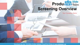 Product Idea
Screening Overview
Your Company Name
 