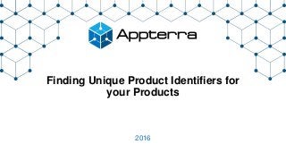 Finding Unique Product Identifiers for
your Products
2016
 