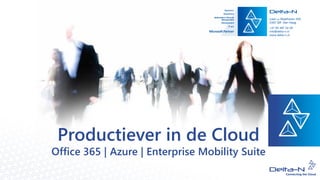 Productiever in de Cloud
Office 365 | Azure | Enterprise Mobility Suite
 