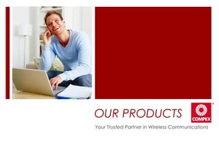 OUR PRODUCTS
Your Trusted Partner in Wireless Communications
 