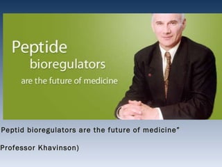 „ Peptid bioregulators are the future of medicine”  (Professor Khavinson) 