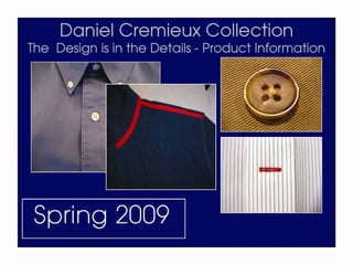 Daniel Cremieux Collection
The Design is in the Details…

         KNIT SHIRTS

        WOVEN SHIRTS

        PANTS/SHORTS
 