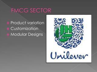  Product variation
 Customization
 Modular Designs
 