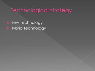  New Technology
 Hybrid Technology
 