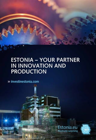 ESTONIA – YOUR PARTNER
IN INNOVATION AND
PRODUCTION
investinestonia.com

 