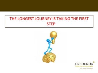 THE LONGEST JOURNEY IS TAKING THE FIRST
                 STEP
 