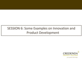 SESSION 6: Some Examples on Innovation and
            Product Development
 