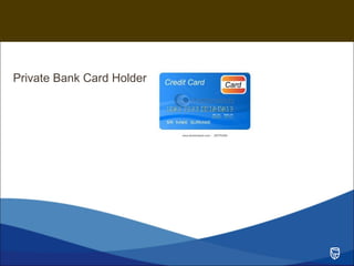 Private Bank Card Holder

                           Prepared for Client Name
                                   Your name here
                                                Date
 