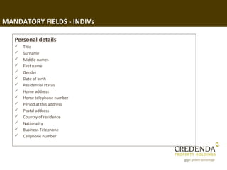 MANDATORY FIELDS - INDIVs

   Personal details
      Title
      Surname
      Middle names
      First name
      Ge...