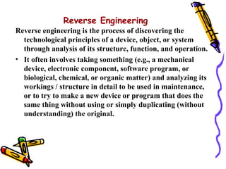 Reverse Engineering
Reverse engineering is the process of discovering the
  technological principles of a device, object, ...