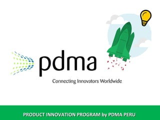 PRODUCT INNOVATION PROGRAM by PDMA PERUPRODUCT INNOVATION PROGRAM by PDMA PERU
 