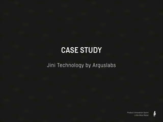 CASE STUDY
!

Jini Technology by Arguslabs

Product Innovation Sprint
Little Miss Robot

 