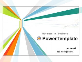 PowerTemplate
Business to Business
add the logo here
 