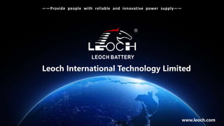 Leoch International Technology Limited
——Provide people with reliable and innovative power supply——
www.leoch.com
 
