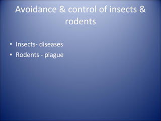 Avoidance & control of insects & rodents Insects- diseases Rodents - plague 