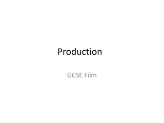 Production

  GCSE Film
 