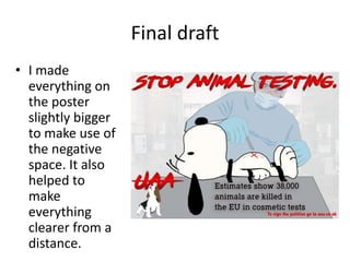 Final draft
• I made
everything on
the poster
slightly bigger
to make use of
the negative
space. It also
helped to
make
everything
clearer from a
distance.
 