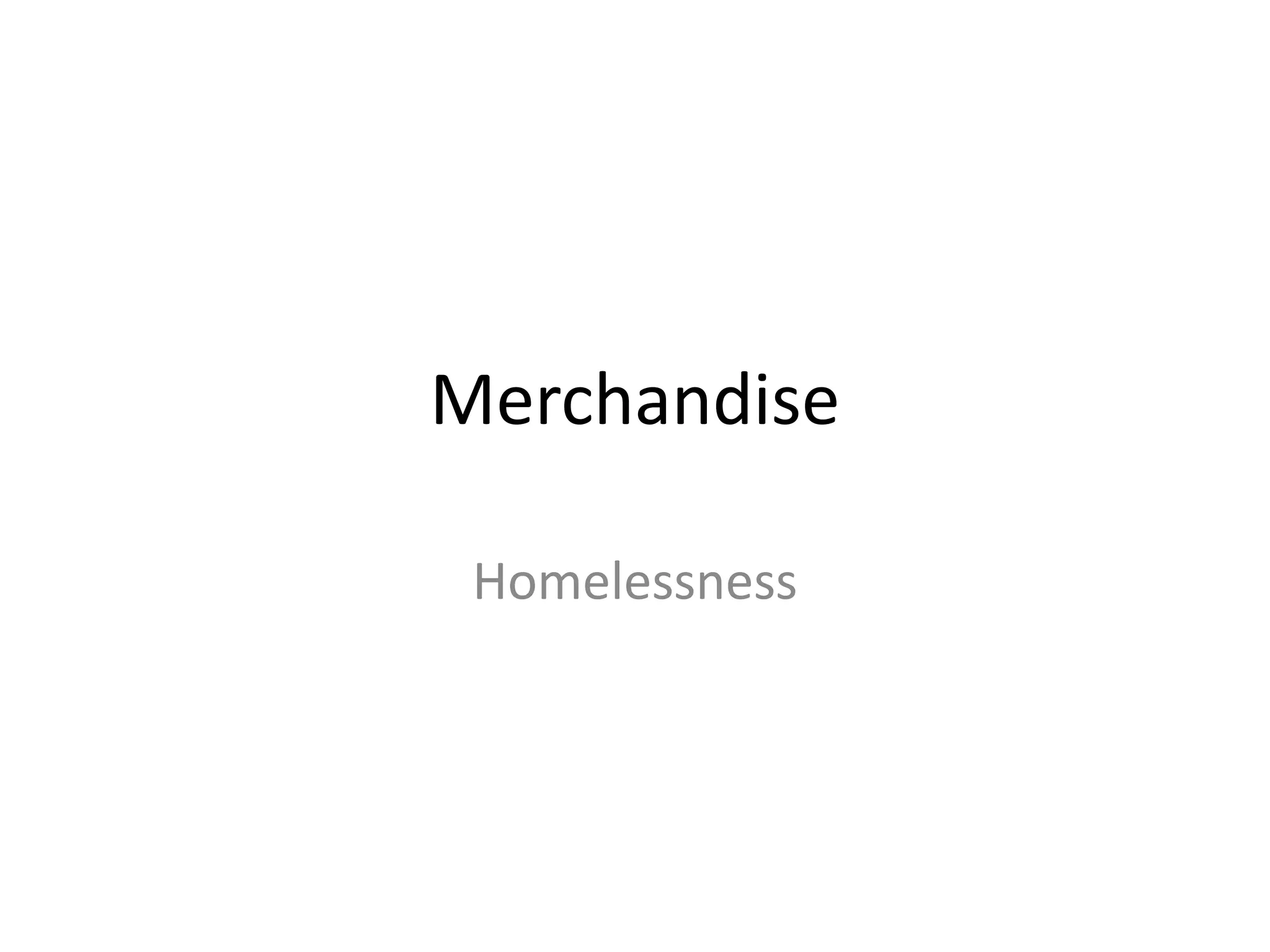 Merchandise
Homelessness