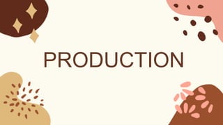 PRODUCTION
 