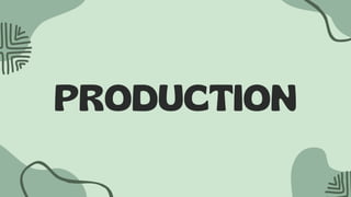 PRODUCTION
 