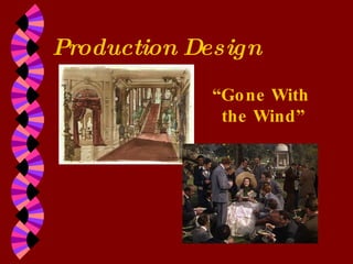 Production Design “ Gone With  the Wind” 