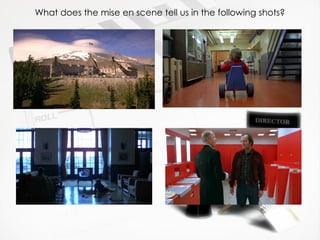 What does the mise en scene tell us in the following shots? 
