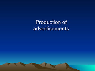 Production of advertisements 