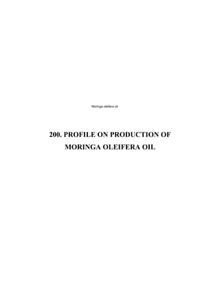 200. PROFILE ON PRODUCTION OF
MORINGA OLEIFERA OIL
Moringa oleifera oil
 