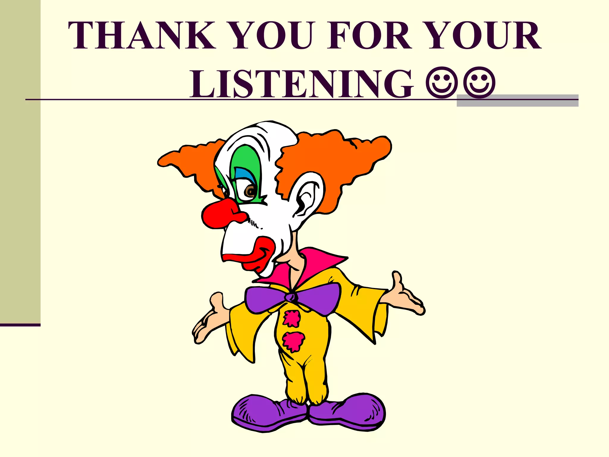 THANK YOU FOR YOUR
LISTENING 
 