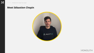 Meet Sébastien Chopin
Production ready Vue Apps
 