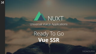 Ready To Go
Vue SSR
 