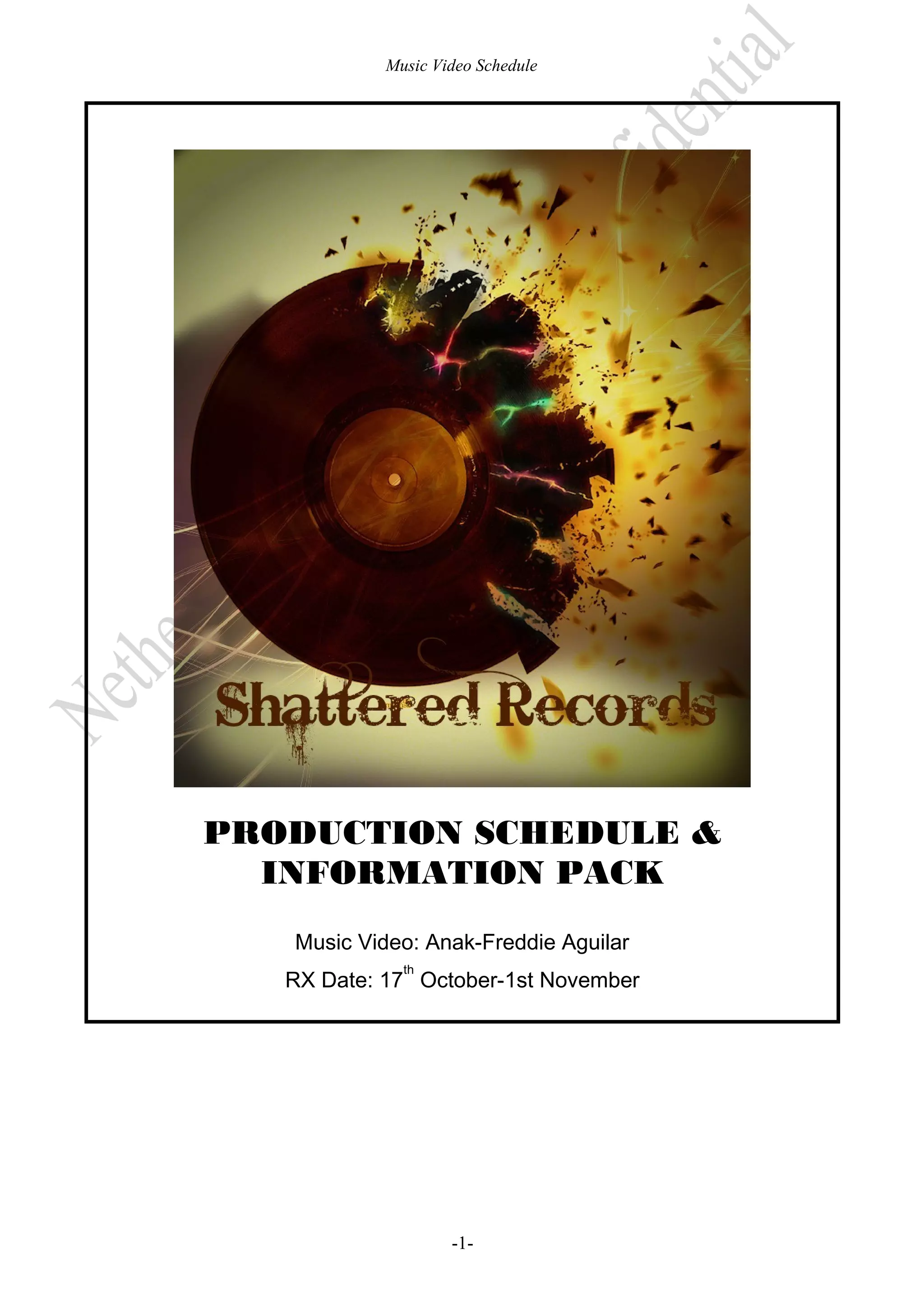 Music Video Schedule

PRODUCTION SCHEDULE &
INFORMATION PACK
Music Video: Anak-Freddie Aguilar
th

RX Date: 17 October-1st November

-1-

 