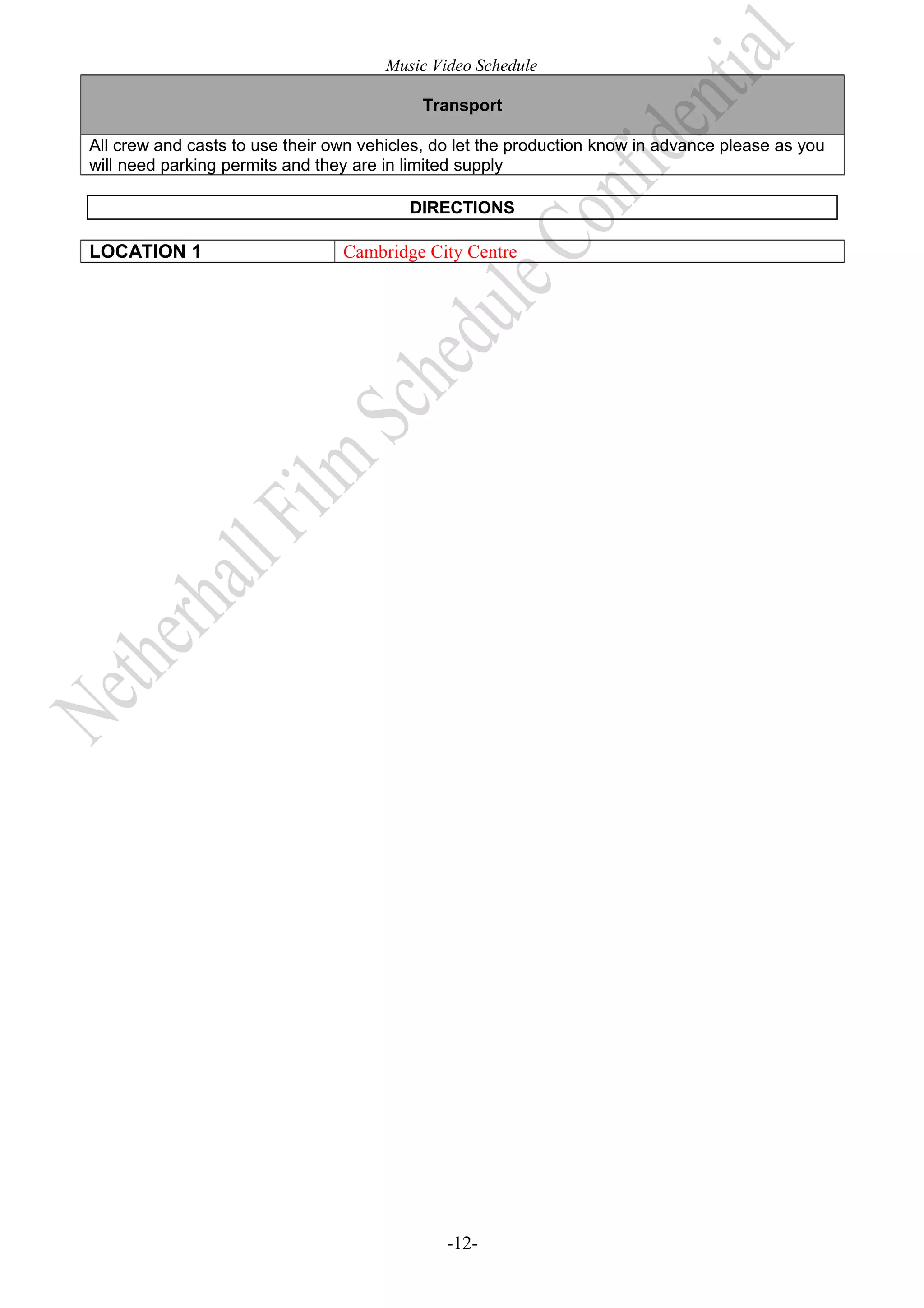 Music Video Schedule
Transport
All crew and casts to use their own vehicles, do let the production know in advance please as you
will need parking permits and they are in limited supply
DIRECTIONS

LOCATION 1

Cambridge City Centre

-12-

 