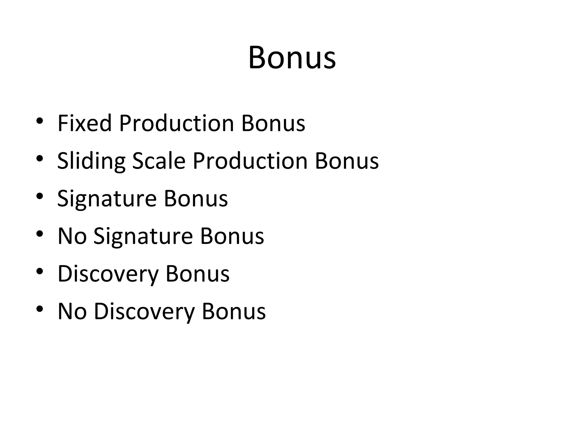 Bonus
• Fixed Production Bonus
• Sliding Scale Production Bonus
• Signature Bonus
• No Signature Bonus
• Discovery Bonus
• No Discovery Bonus
 