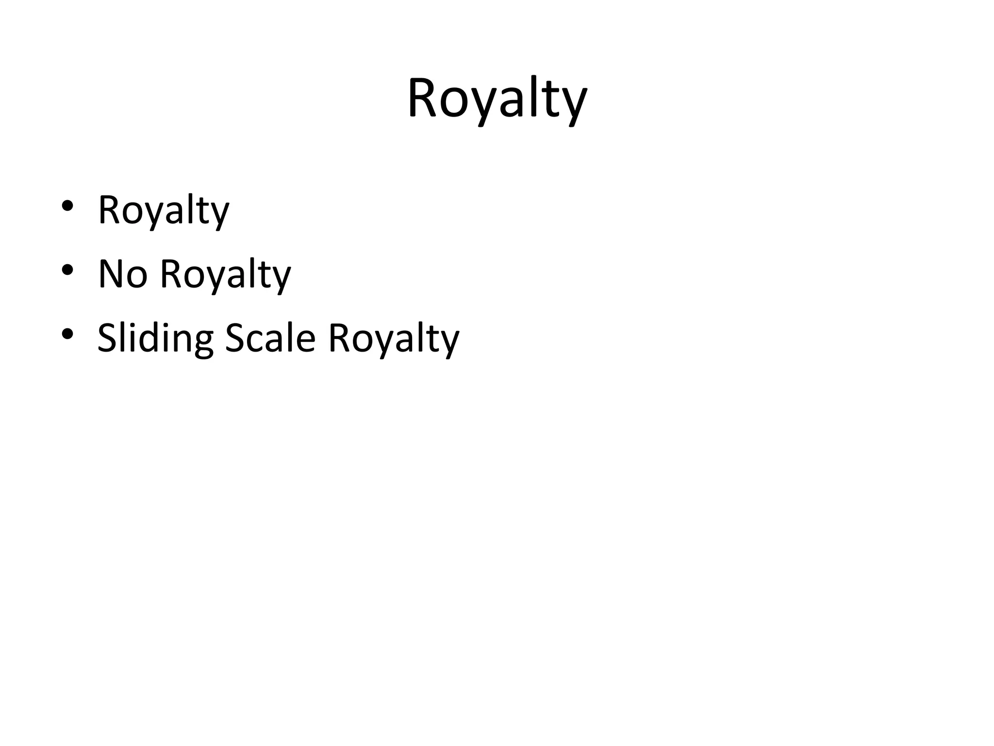 Royalty
• Royalty
• No Royalty
• Sliding Scale Royalty
 