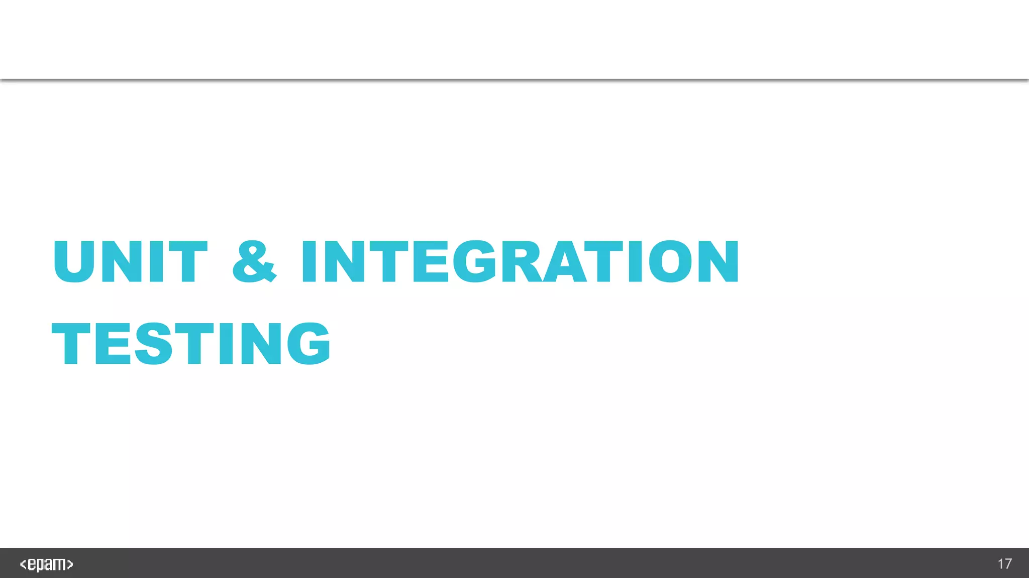 17
UNIT & INTEGRATION
TESTING
 
