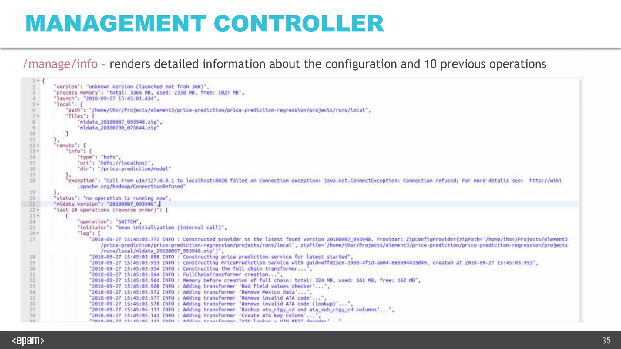 35
MANAGEMENT CONTROLLER
/manage/info – renders detailed information about the configuration and 10 previous operations
 