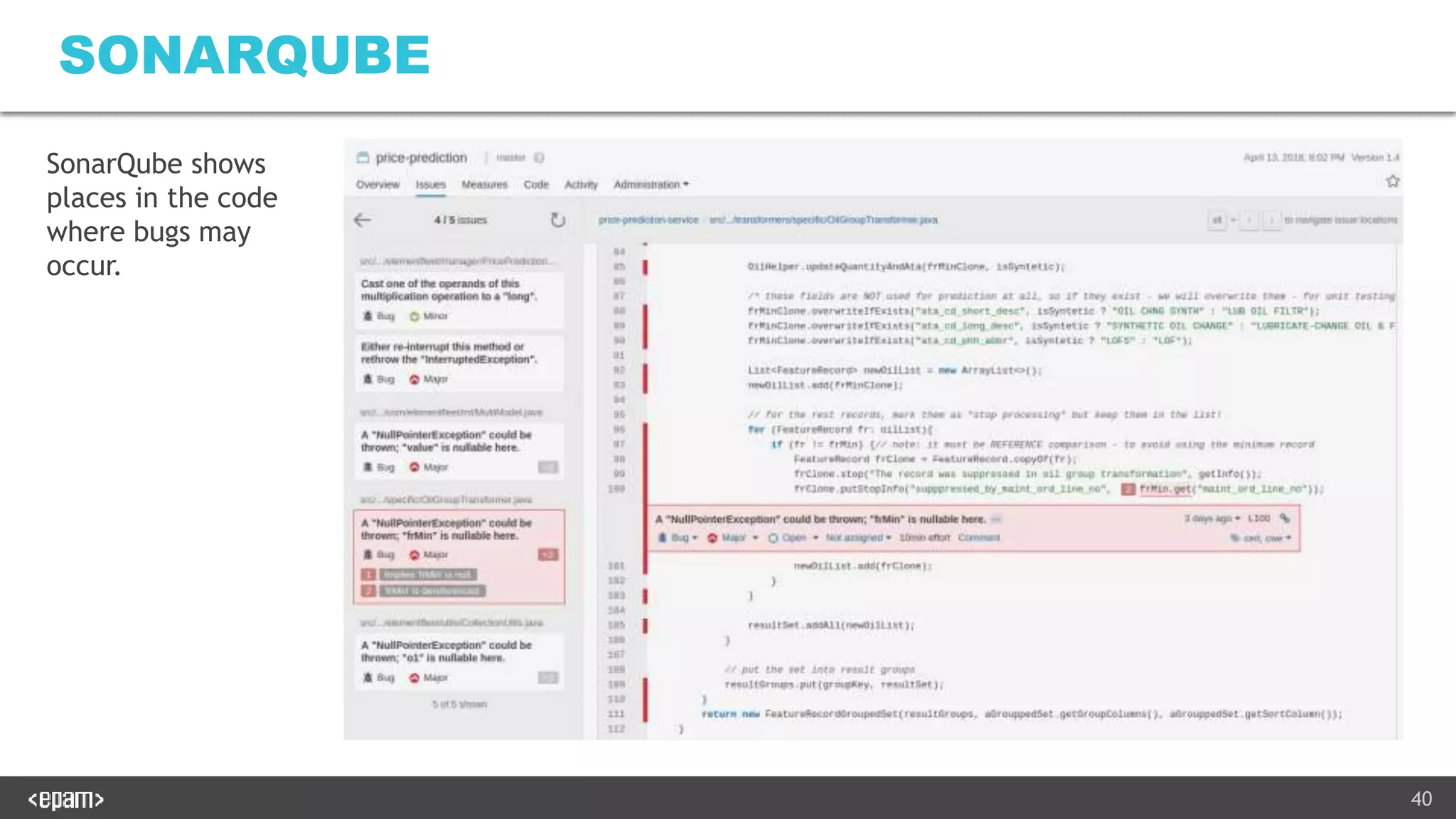 40
SONARQUBE
SonarQube shows
places in the code
where bugs may
occur.
 
