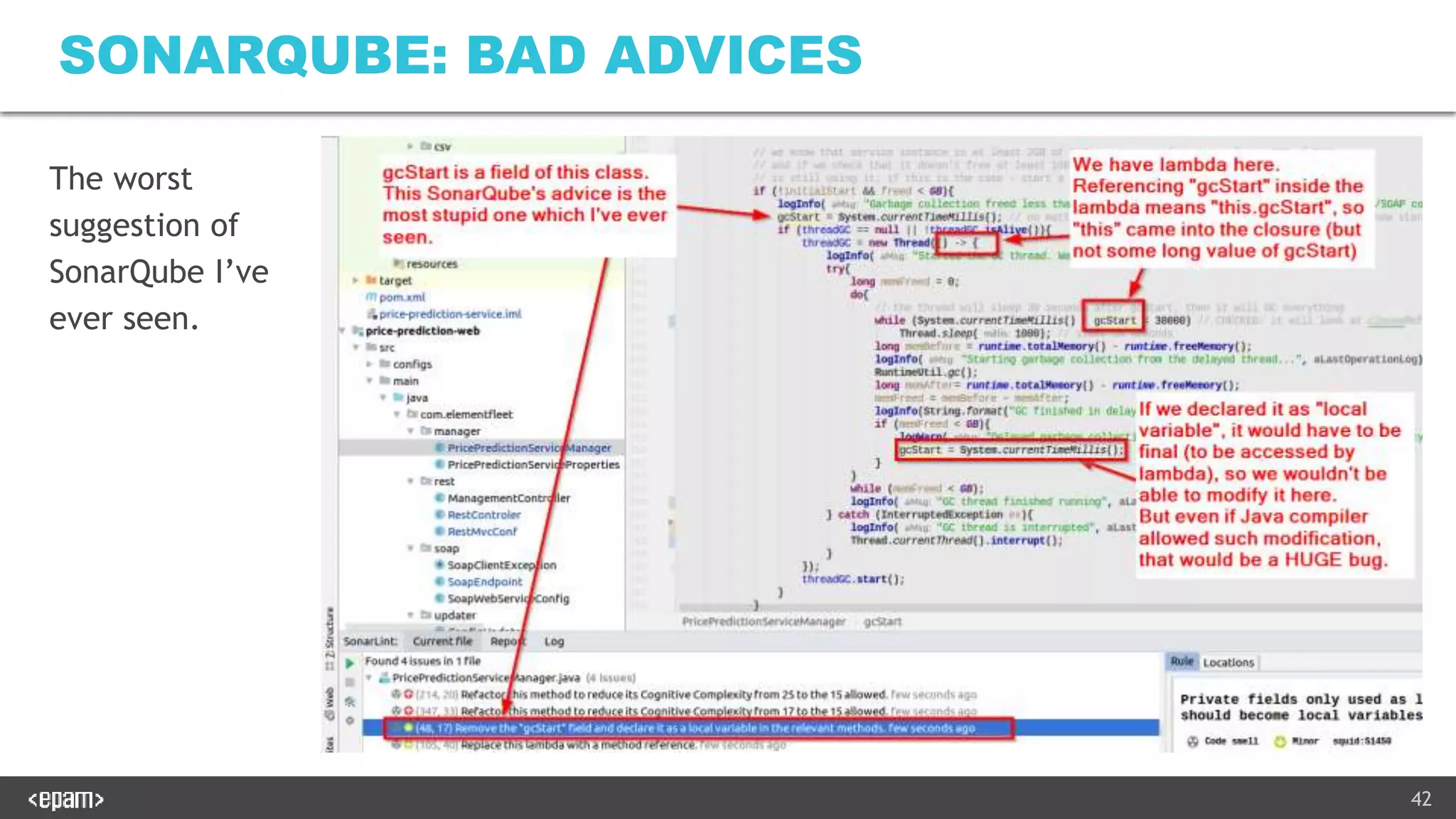 42
SONARQUBE: BAD ADVICES
The worst
suggestion of
SonarQube I’ve
ever seen.
 