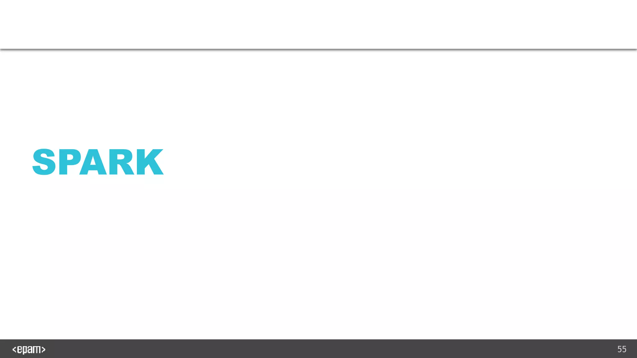 55
SPARK
 
