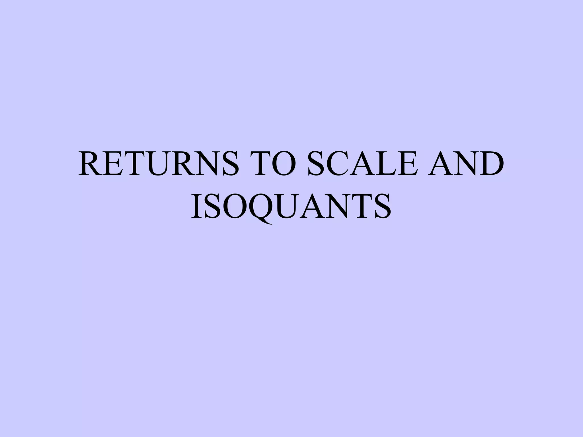 RETURNS TO SCALE AND ISOQUANTS 