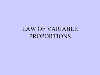 LAW OF VARIABLE PROPORTIONS 