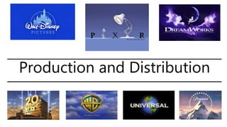 Production and Distribution
 
