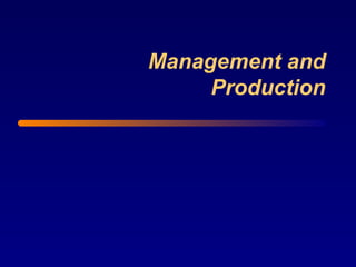 Management and
Production
 