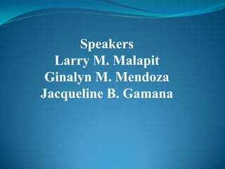 Speakers
  Larry M. Malapit
 Ginalyn M. Mendoza
Jacqueline B. Gamana
 