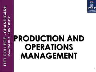 1
PRODUCTION AND
OPERATIONS
MANAGEMENT
 