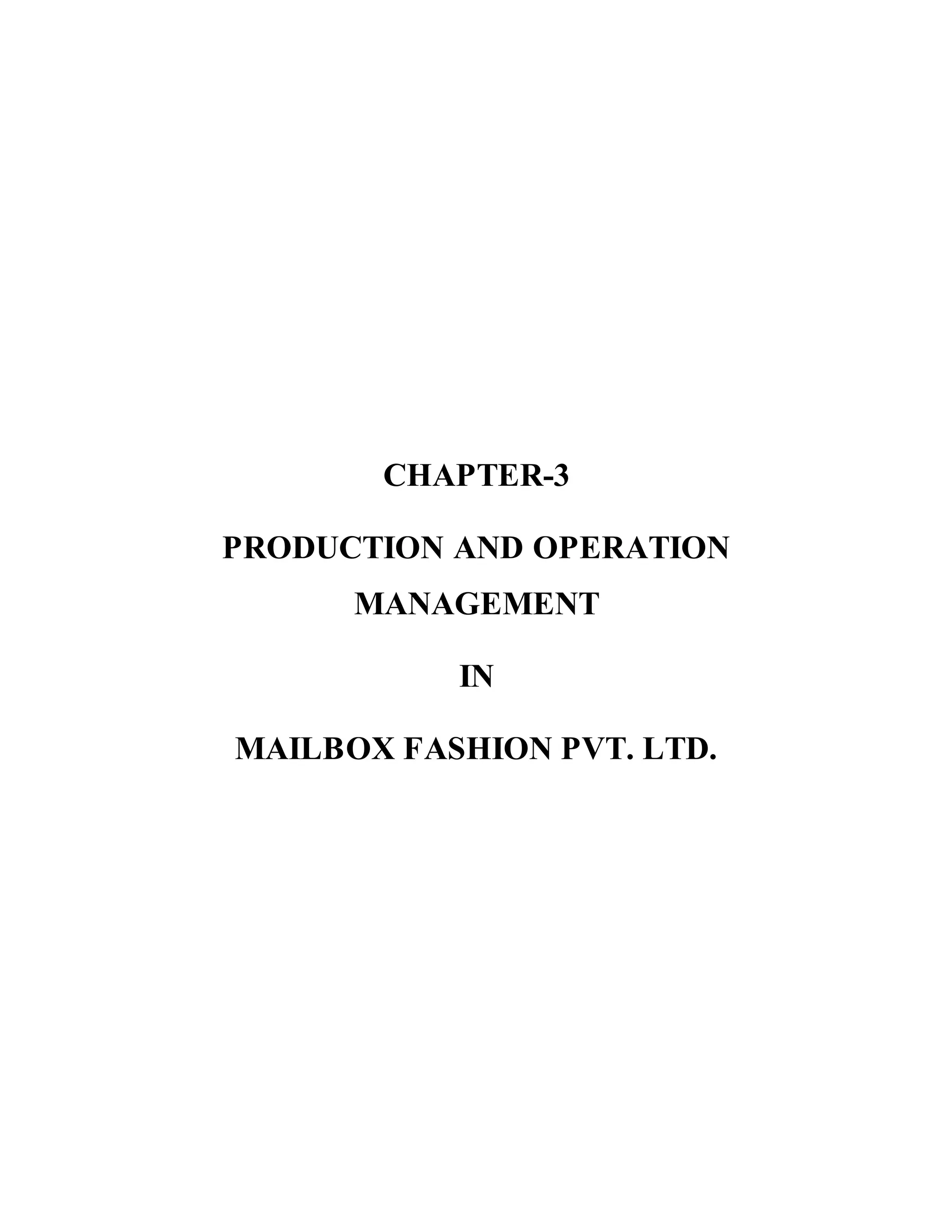 CHAPTER-3
PRODUCTION AND OPERATION
MANAGEMENT
IN
MAILBOX FASHION PVT. LTD.
 